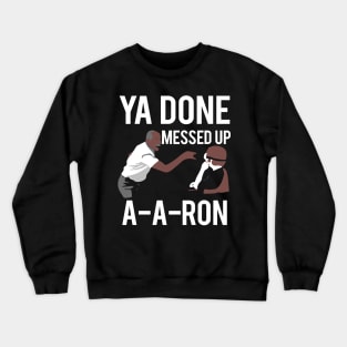 Ya Done Messed Up Aaron Crewneck Sweatshirt